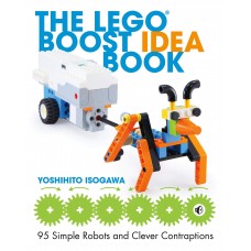 THE LEGO BOOST IDEA BOOK 95 SIMPLE ROBOTS AND HINTS FOR MAKING MORE