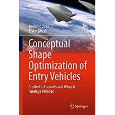 Conceptual Shape Optimization of Entry Vehicles: Applied to Capsules and Winged Fuselage Vehicles (Springer Aerospace Technology)