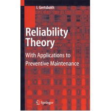 RELIABILITY THEORY WITH APPLICATIONS TO PREVENTIVE MAINTENANCE