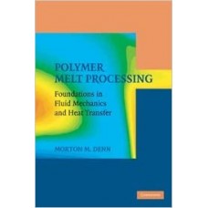 Polymer Melt Processing: Foundations In Fluid Mechanics And Heat Transfer