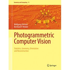 Photogrammetric Computer Vision: Statistics, Geometry, Orientation and Reconstruction
