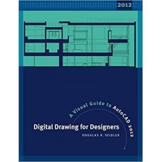 DIGITAL DRAWING FOR DESIGNERS A VISUAL GUIDE TO AUTOCAD 2012