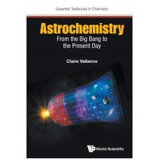 ASTROCHEMISTRY FROM THE BIG BANG TO THE PRESENT DAY