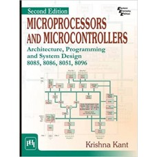 Microprocessors and Microcontrollers: Architecture, Programming and System Design 8085, 8086, 8051, 8096