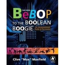 BEBOP TO THE BOOLEAN BOOGIE AN UNCONVENTIONAL GUIDE TO ELECTRONICS