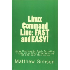 Linux Command Line: FAST and EASY!: Linux Commands, Bash Scripting Tricks