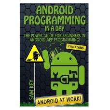  Android Programming In a Day!: The Power Guide for Beginners In Android App Programming