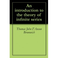 AN INTRODUCTION TO THE THEORY OF INFINITE SERIES