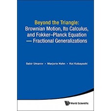 BEYOND THE TRIANGLE BROWNION MOTION , ITO CALCULUS & FOKKER - PLANCK EQUATION - FRACTIONAL GENERALIZATIONS