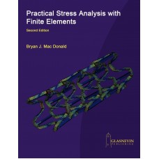 Practical Stress Analysis with Finite Elements (2nd Edition)