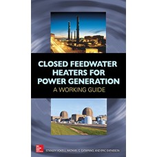 Closed Feedwater Heaters for Power Generation: A Working Guide