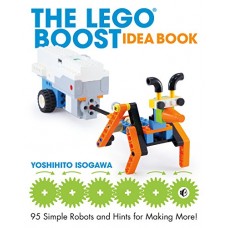 THE LEGO BOOST IDEA BOOK 95 SIMPLE ROBOTS AND HINTS FOR MAKING MORE