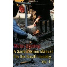 Metal Casting: A Sand Casting Manual for the Small Foundry