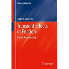  Transient Effects in Friction: Fractal Asperity Creep (Engineering Materials)