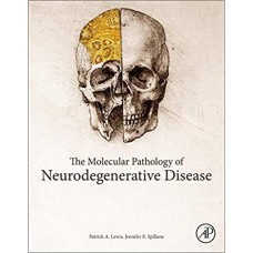 THE MOLECULAR & CLINICAL PATHOLOGY OF NEURODEGENERATIVE DISEASE
