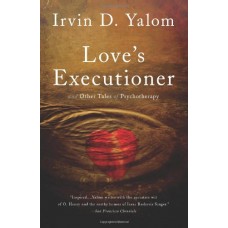 LOVE'S EXECUTIONER & OTHER TALES OF PSYCHOTHERAPY