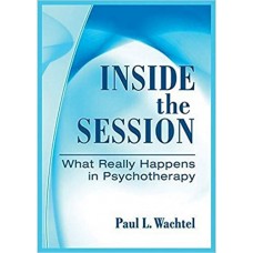 INSIDE THE SESSION WHAT REALLY HAPPENS IN PSYCHOTHERAPY