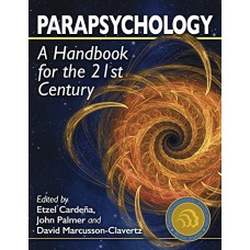 PARAPSYCHOLOGY A HANDBOOK FOR THE 21ST CENTURY