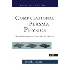 COMPUTATIONAL PLASMA PHYSICS WITH APPLICATIONS TO FUSION & ASTROPHYSICS