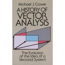 A HISTORY OF VECTOR ANALYSIS THE EVOLUTION OF THE IDEA OF VECTORIAL SYSTEM