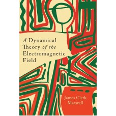 A DYNAMICAL THEORY OF THE ELECTROMAGNETIC FIELD
