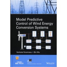 Model Predictive Control of Wind Energy Conversion Systems (IEEE Press Series on Power Engineering) 