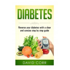 DIABETES REVERSE YOUR DIABETES WITH A CLEAR & CONCISE STEP BY STEP GUIDE