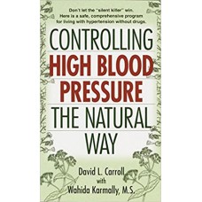 CONTROLLING  HIGH BLOOD PRESSURE THE NATURAL WAY