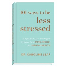 101 WAYS TO BE LESS STRESSED