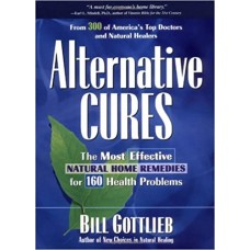 ALTERNATIVE CURES THE MOST EFFECTIVE NATURAL HOME REMEDIES FOR 160 HEALTH PROBLEMS