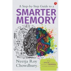 A STEP - TO -STEP GUIDE TO SMARTER MEMORY